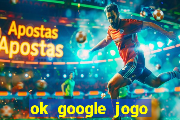 ok google jogo para ganhar dinheiro